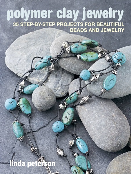 Linda Peterson - Polymer Clay Jewelry: 35 step-by-step projects for beautiful beads and jewelry (2022)
