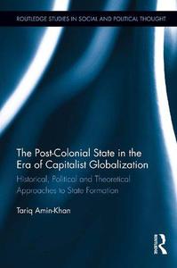The post-colonial state in the era of capitalist globalization historical, political and theoretical approaches to state forma