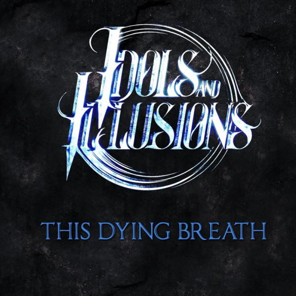 Idols And Illusions - This Dying Breath [Single] (2020)