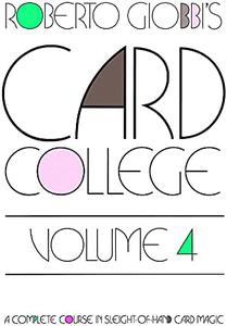 Card College A Complete Course in Sleight of Hand Card Magic, Volume 4