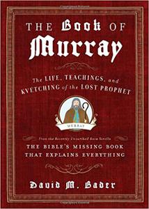 The Book of Murray The Life, Teachings, and Kvetching of the Lost Prophet