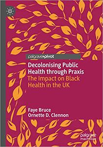 Decolonising Public Health through Praxis The Impact on Black Health in the UK