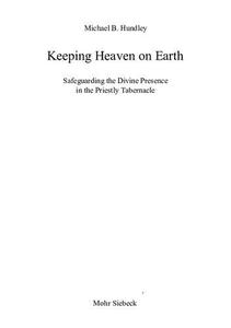 Keeping Heaven on Earth Safeguarding the Divine Presence in the Priestly Tabernacle