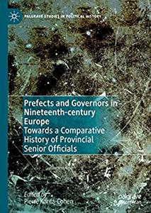 Prefects and Governors in Nineteenth-century Europe Towards a Comparative History of Provincial Senior Officials