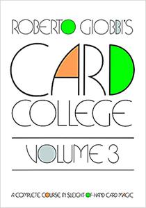 Card College A Complete Course in Sleight of Hand Card Magic, Volume 3