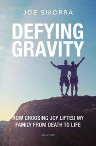 Defying Gravity How Choosing Joy Lifted My Family from Death to Life