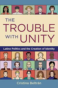 The Trouble with Unity Latino Politics and the Creation of Identity