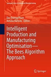 Intelligent Production and Manufacturing Optimisation―The Bees Algorithm Approach