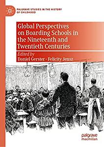 Global Perspectives on Boarding Schools in the Nineteenth and Twentieth Centuries