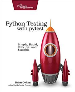 Python Testing with pytest Simple, Rapid, Effective, and Scalable