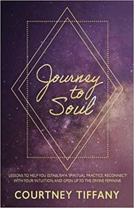 Journey to Soul Lessons to help you establish a spiritual practice, reconnect with your intuition, and open up to the D