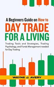 A Beginners Guide on How to Day Trade for a Living Trading Tools and Strategies