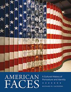 American Faces A Cultural History of Portraiture and Identity