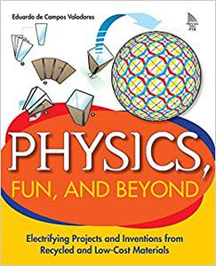 Physics, Fun, And Beyond Electrifying Projects And Inventions From Recycled And Low Cost Materials