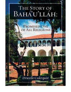The Story of Baha'u'llah Promised One of All Religions