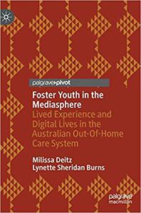 Foster Youth in the Mediasphere Lived Experience and Digital Lives in the Australian Out-Of-Home Care System