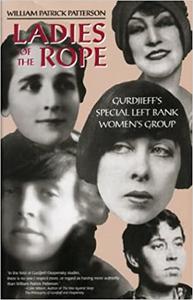 Gurdjieff & the Ladies of the Rope Gurdjieff's Special Left Bank Women's Group