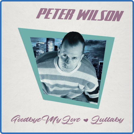 Peter Wilson - Goodbye My Love   Lullaby (2022)