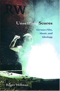 Unsettling Scores German Film, Music, and Ideology