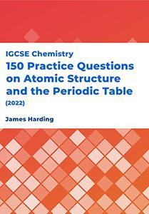 IGCSE Chemistry - 150 Practice Questions on Atomic Structure and the Periodic Table (2022)