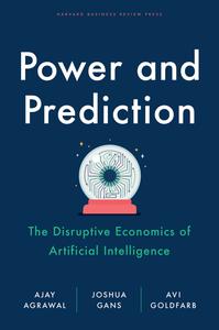 Power and Prediction the Disruptive Economics of Artificial Intelligence