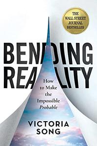Bending Reality How to Make the Impossible Probable