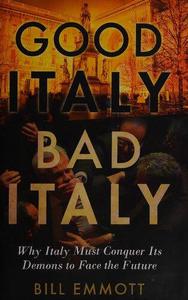 Good Italy, Bad Italy Why Italy Must Conquer Its Demons to Face the Future