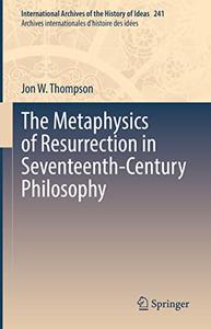 The Metaphysics of Resurrection in Seventeenth-Century Philosophy (PDF)