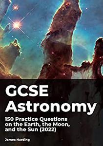 GCSE Astronomy - 150 Practice Questions on the Earth, the Moon, and the Sun (2022)