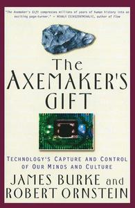 The Axemaker's Gift A Double-Edged History of Human Culture