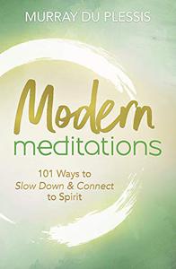 Modern Meditations 101 Ways to Slow Down & Connect to Spirit