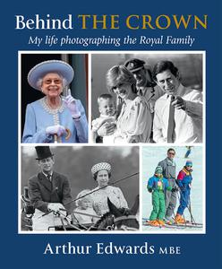 Behind the Crown My Life Photographing the Royal Family