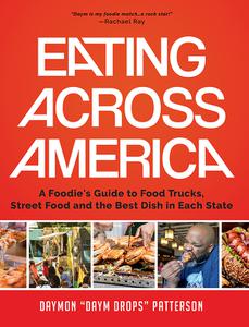 Eating Across America A Foodie's Guide to Food Trucks, Street Food and the Best Dish in Each State