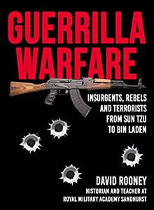 Guerrilla Warfare Insurgents, Rebels, and Terrorists from Sun Tzu to Bin Laden