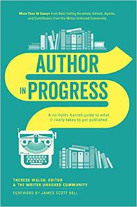 Author In Progress A No-Holds-Barred Guide to What It Really Takes to Get Published