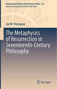 The Metaphysics of Resurrection in Seventeenth-Century Philosophy (EPUB)