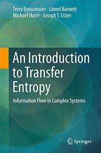 An Introduction to Transfer Entropy Information Flow in Complex Systems