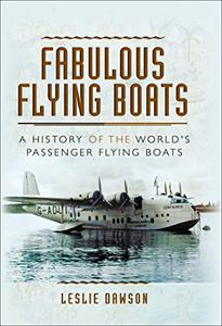 Fabulous Flying Boats A History of the World's Passenger Flying Boats