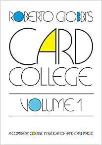 Card College A Complete Course in Sleight of Hand Card Magic, Volume 1