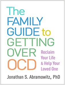 The Family Guide to Getting Over OCD Reclaim Your Life and Help Your Loved One