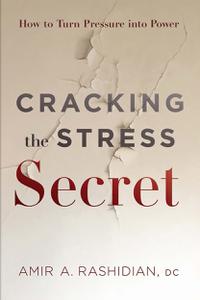 Cracking the Stress Secret How to Turn Pressure into Power