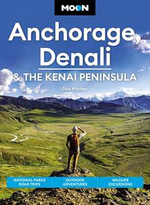 Moon Anchorage, Denali & the Kenai Peninsula (Travel Guide), 4th Edition