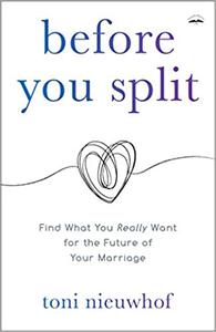Before You Split Find What You Really Want for the Future of Your Marriage