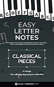 Easy Letter Notes - Classical Pieces Learn to Play Piano in One Day (Without Sheet Music)! 61 Songs + Guide