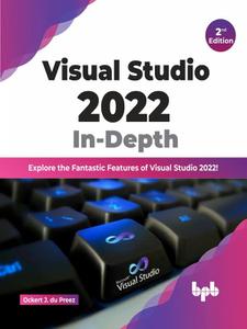 Visual Studio 2022 In-Depth Explore the Fantastic Features of Visual Studio 2022- 2nd Edition