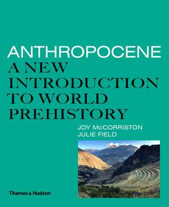 Anthropocene A New Introduction to World Prehistory