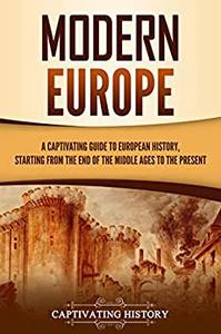 Modern Europe A Captivating Guide to European History