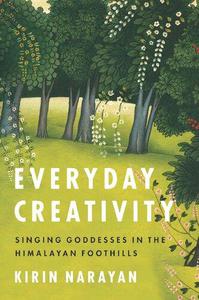 Everyday Creativity Singing Goddesses in the Himalayan Foothills