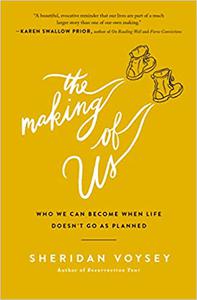 The Making of Us Who We Can Become When Life Doesn't Go As Planned