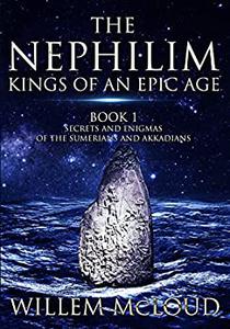 The Nephilim Kings of an Epic Age Secrets and Enigmas of the Sumerians and Akkadians